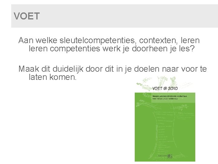 VOET Aan welke sleutelcompetenties, contexten, leren competenties werk je doorheen je les? Maak dit