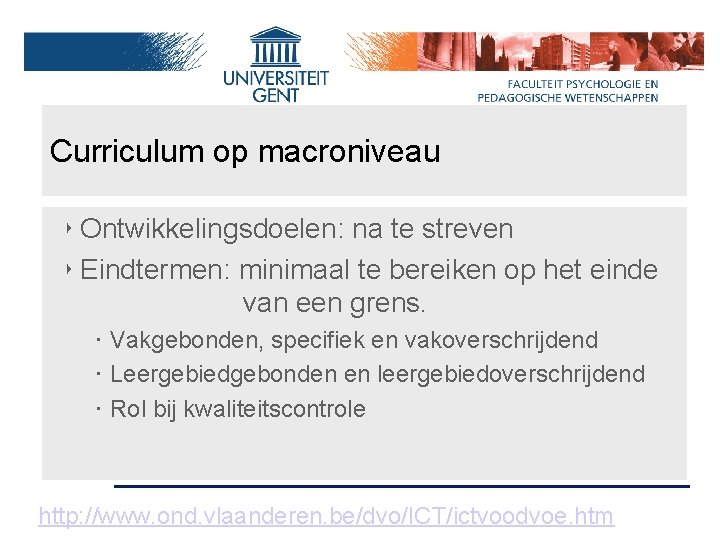 Curriculum op macroniveau ‣ Ontwikkelingsdoelen: na te streven ‣ Eindtermen: minimaal te bereiken op