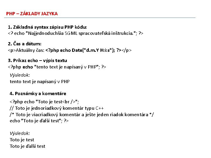 PHP – ZÁKLADY JAZYKA 1. Základná syntax zápisu PHP kódu: <? echo "Najjednoduchšia SGML