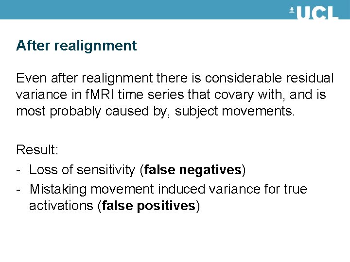 After realignment Even after realignment there is considerable residual variance in f. MRI time After realignment Even after realignment there is considerable residual variance in f. MRI time