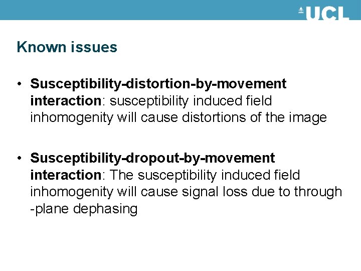 Known issues • Susceptibility-distortion-by-movement interaction: susceptibility induced field inhomogenity will cause distortions of the Known issues • Susceptibility-distortion-by-movement interaction: susceptibility induced field inhomogenity will cause distortions of the