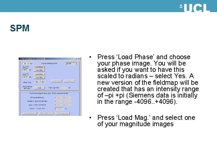 SPM • Press ‘Load Phase’ and choose your phase image. You will be asked SPM • Press ‘Load Phase’ and choose your phase image. You will be asked