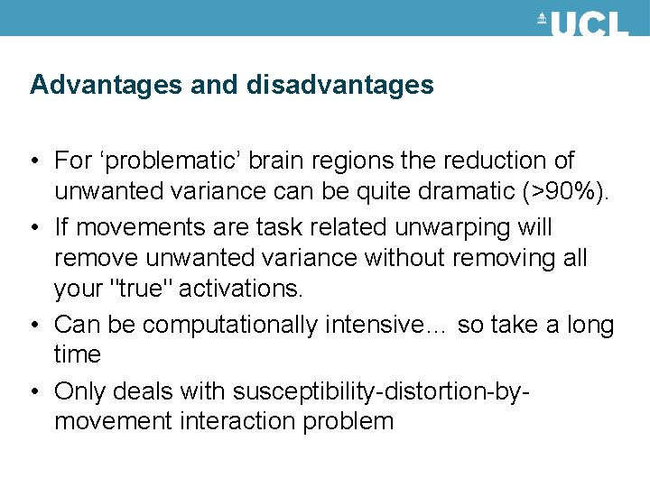 Advantages and disadvantages • For ‘problematic’ brain regions the reduction of unwanted variance can Advantages and disadvantages • For ‘problematic’ brain regions the reduction of unwanted variance can