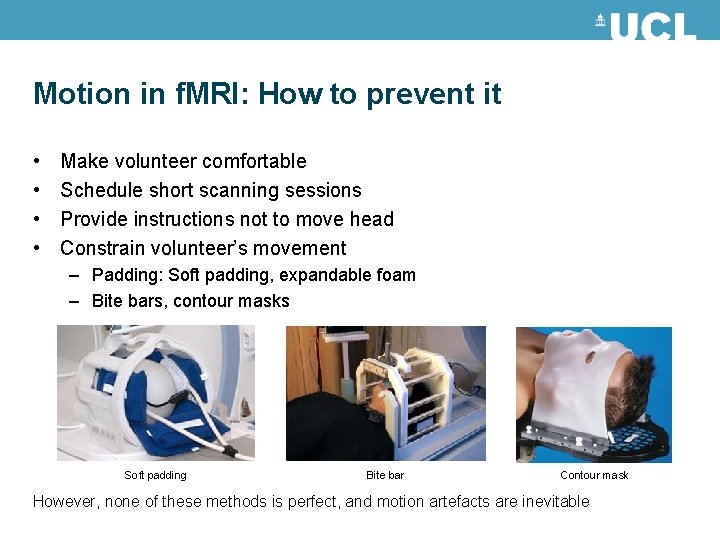 Motion in f. MRI: How to prevent it • • Make volunteer comfortable Schedule Motion in f. MRI: How to prevent it • • Make volunteer comfortable Schedule