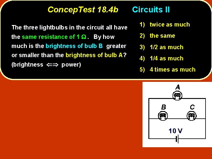 Concep. Test 18. 4 b The three lightbulbs in the circuit all have Circuits