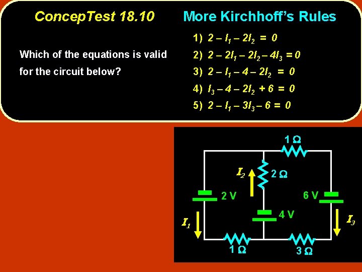 Concep. Test 18. 10 More Kirchhoff’s Rules 1) 2 – I 1 – 2