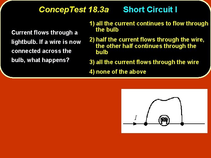 Concep. Test 18. 3 a Current flows through a Short Circuit I 1) all