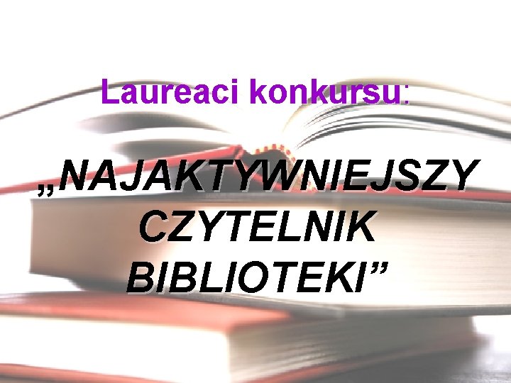 Laureaci konkursu: „NAJAKTYWNIEJSZY CZYTELNIK BIBLIOTEKI” 