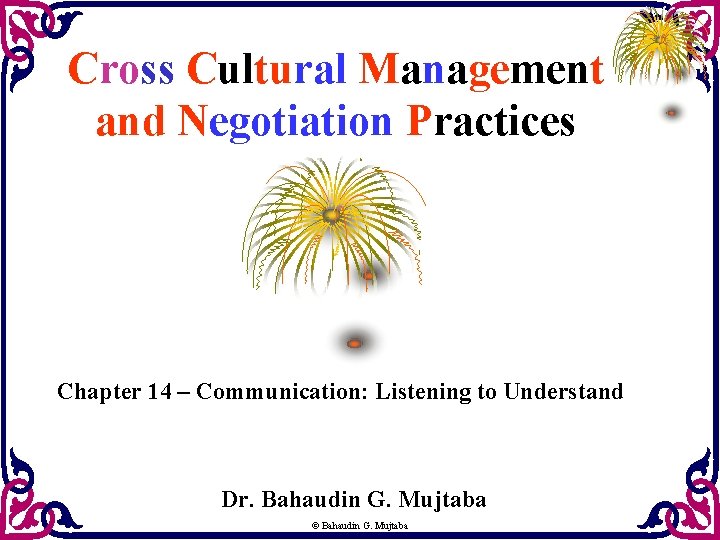 Cross Cultural Management and Negotiation Practices Chapter 14 – Communication: Listening to Understand Dr.