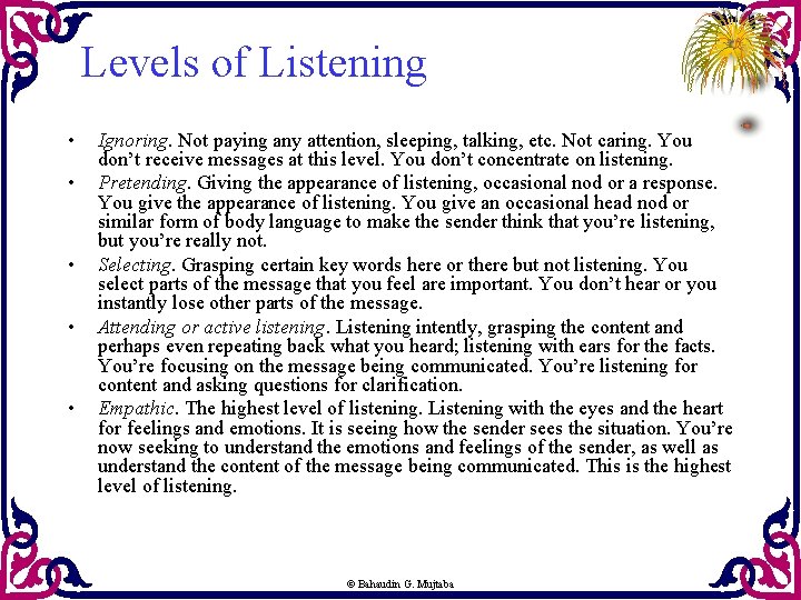 Levels of Listening • • • Ignoring. Not paying any attention, sleeping, talking, etc.