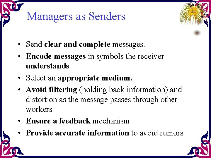 Managers as Senders • Send clear and complete messages. • Encode messages in symbols