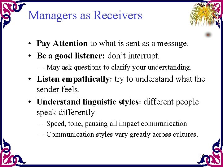 Managers as Receivers • Pay Attention to what is sent as a message. •