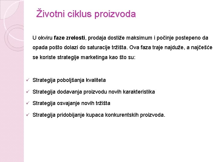 Životni ciklus proizvoda U okviru faze zrelosti, prodaja dostiže maksimum i počinje postepeno da