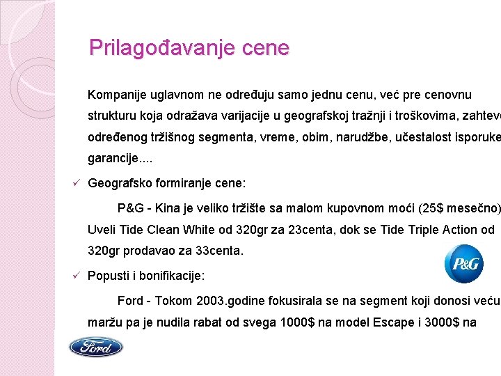 Prilagođavanje cene Kompanije uglavnom ne određuju samo jednu cenu, već pre cenovnu strukturu koja