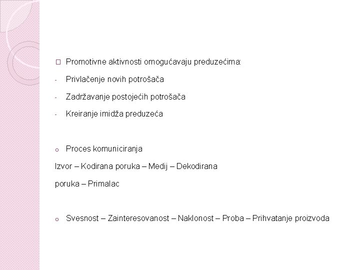 � Promotivne aktivnosti omogućavaju preduzećima: - Privlačenje novih potrošača - Zadržavanje postojećih potrošača -