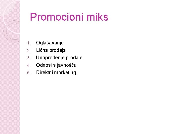 Promocioni miks 1. 2. 3. 4. 5. Oglašavanje Lična prodaja Unapređenje prodaje Odnosi s