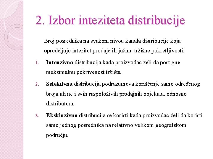 2. Izbor inteziteta distribucije Broj posrednika na svakom nivou kanala distribucije koja opredeljuje intezitet