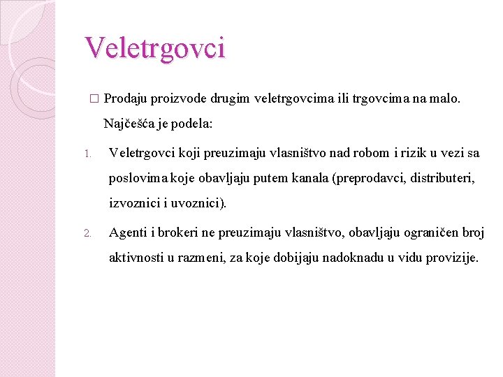 Veletrgovci � Prodaju proizvode drugim veletrgovcima ili trgovcima na malo. Najčešća je podela: 1.