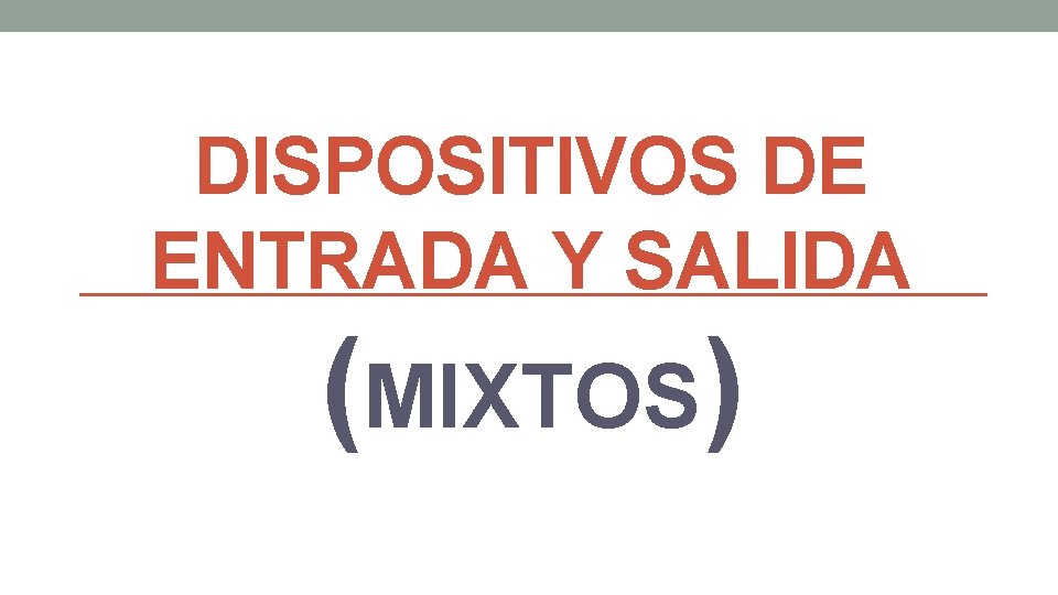 DISPOSITIVOS DE ENTRADA Y SALIDA (MIXTOS) 