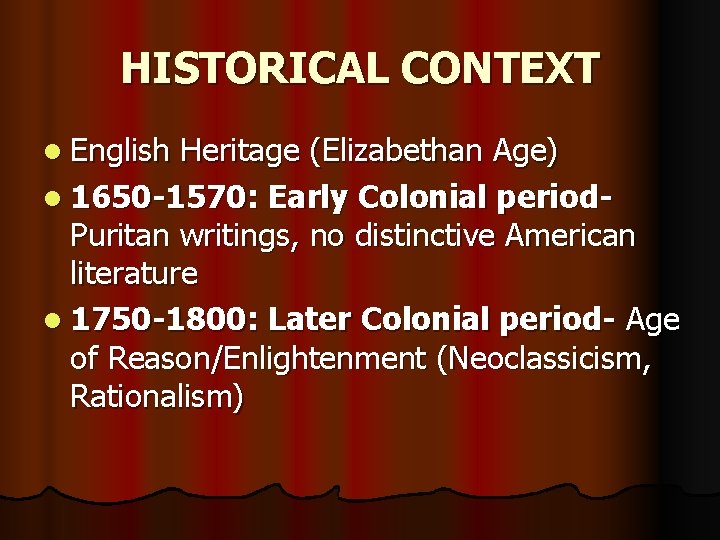 HISTORICAL CONTEXT l English Heritage (Elizabethan Age) l 1650 -1570: Early Colonial period. Puritan