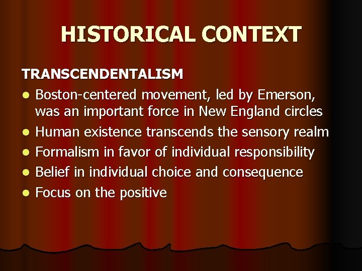 HISTORICAL CONTEXT TRANSCENDENTALISM l Boston-centered movement, led by Emerson, was an important force in