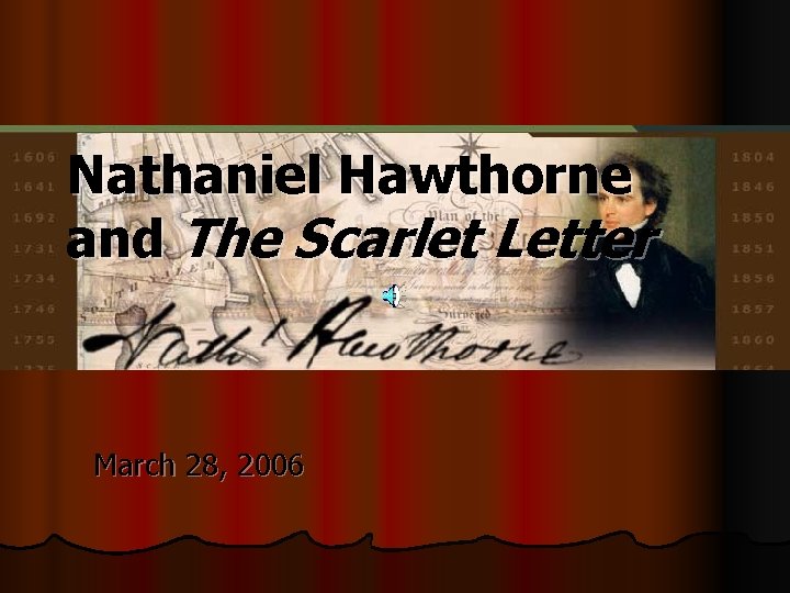 Nathaniel Hawthorne and The Scarlet Letter March 28, 2006 