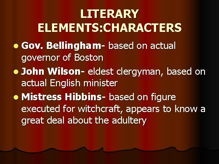 LITERARY ELEMENTS: CHARACTERS l Gov. Bellingham- based on actual governor of Boston l John