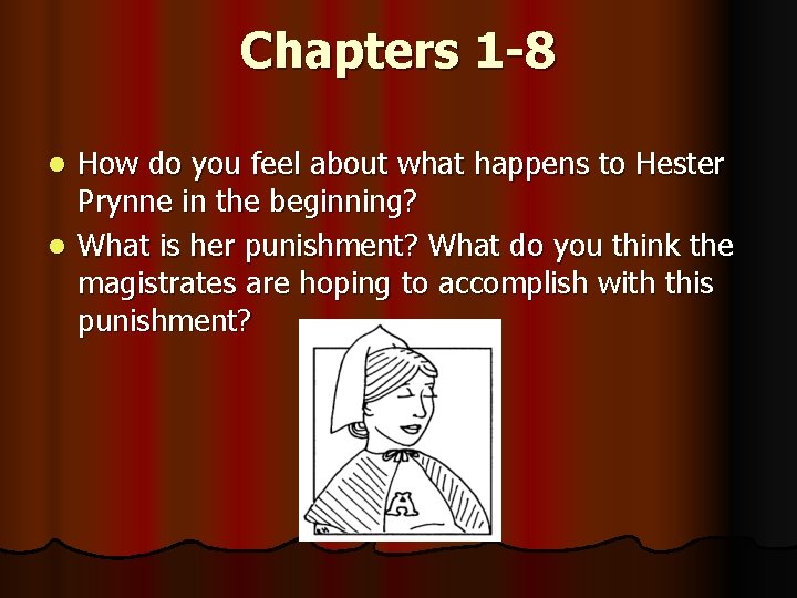 Chapters 1 -8 How do you feel about what happens to Hester Prynne in