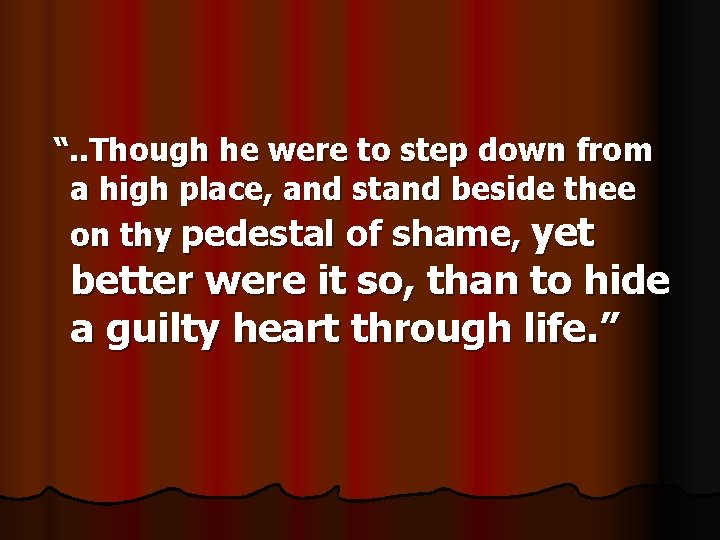 “. . Though he were to step down from a high place, and stand