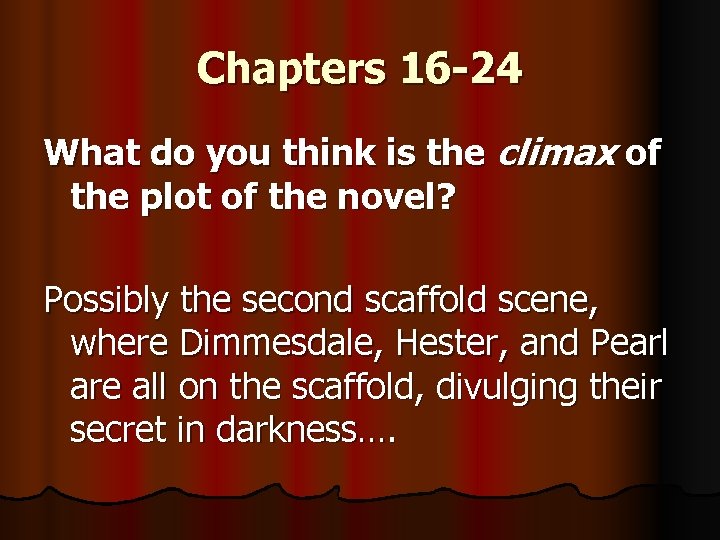 Chapters 16 -24 What do you think is the climax of the plot of