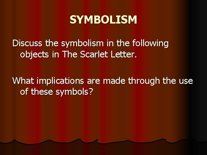 SYMBOLISM Discuss the symbolism in the following objects in The Scarlet Letter. What implications