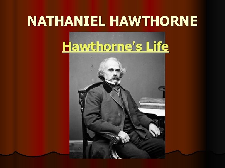 NATHANIEL HAWTHORNE Hawthorne's Life 
