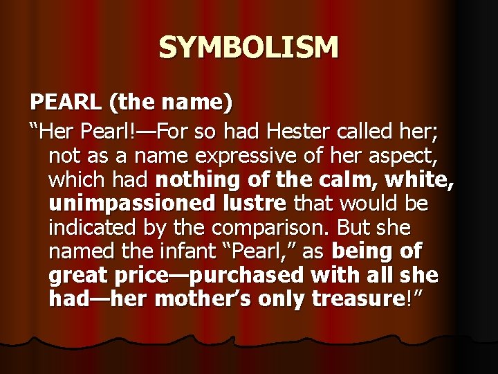 SYMBOLISM PEARL (the name) “Her Pearl!—For so had Hester called her; not as a