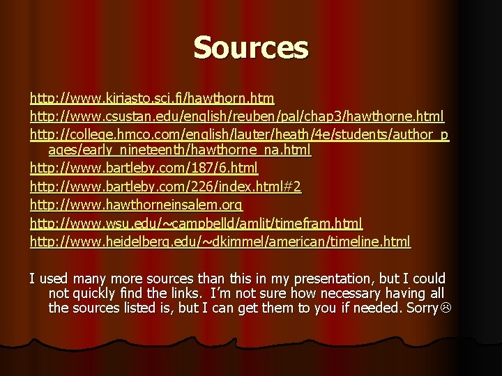 Sources http: //www. kirjasto. sci. fi/hawthorn. htm http: //www. csustan. edu/english/reuben/pal/chap 3/hawthorne. html http: