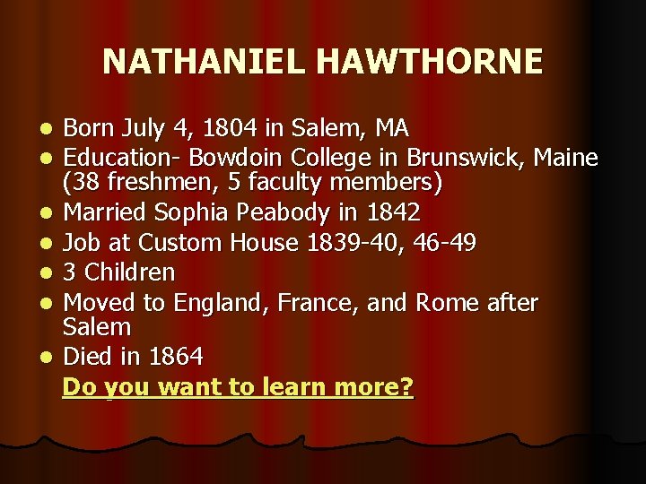 NATHANIEL HAWTHORNE Born July 4, 1804 in Salem, MA Education- Bowdoin College in Brunswick,
