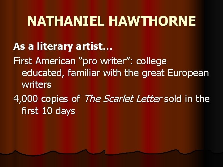 NATHANIEL HAWTHORNE As a literary artist… First American “pro writer”: college educated, familiar with