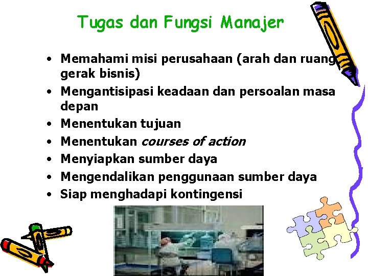 Tugas dan Fungsi Manajer • Memahami misi perusahaan (arah dan ruang gerak bisnis) •