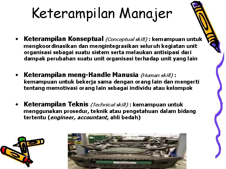 Keterampilan Manajer • Keterampilan Konseptual (Conceptual skill) : kemampuan untuk mengkoordinasikan dan mengintegrasikan seluruh