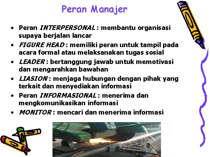 Peran Manajer • Peran INTERPERSONAL : membantu organisasi supaya berjalan lancar • FIGURE HEAD