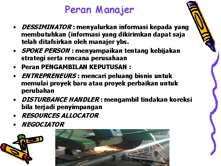 Peran Manajer • DESSIMINATOR : menyalurkan informasi kepada yang membutuhkan (informasi yang dikirimkan dapat