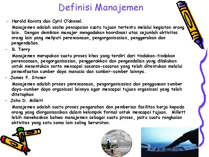 Definisi Manajemen – Harold Koontz dan Cyril O’donnel. Manajemen adalah usaha pencapaian suatu tujuan