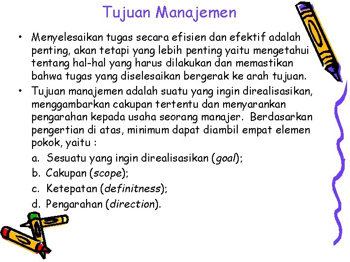 Tujuan Manajemen • Menyelesaikan tugas secara efisien dan efektif adalah penting, akan tetapi yang