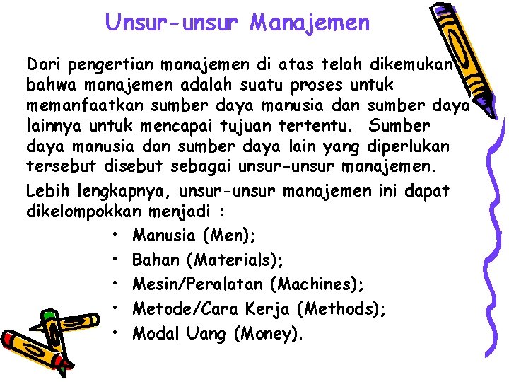 Unsur-unsur Manajemen Dari pengertian manajemen di atas telah dikemukan bahwa manajemen adalah suatu proses