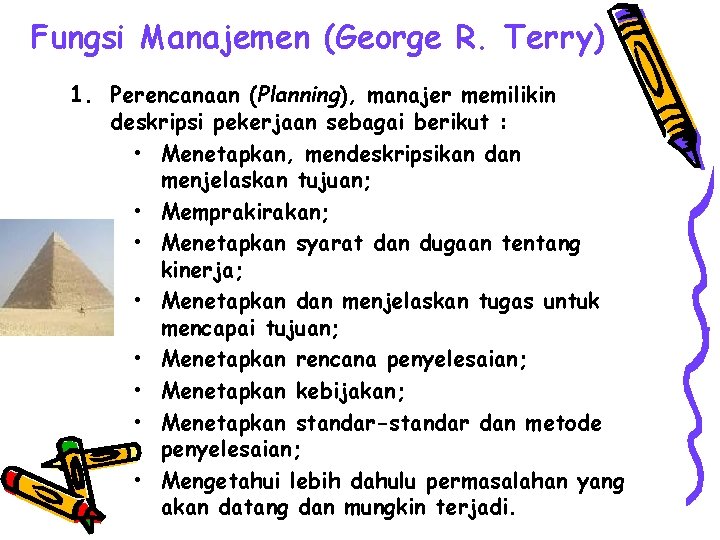 Fungsi Manajemen (George R. Terry) 1. Perencanaan (Planning), manajer memilikin deskripsi pekerjaan sebagai berikut