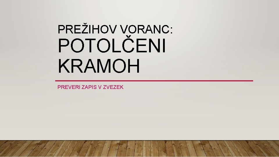 PREŽIHOV VORANC: POTOLČENI KRAMOH PREVERI ZAPIS V ZVEZEK 