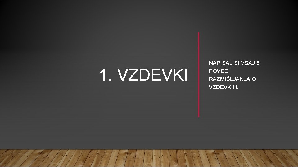 1. VZDEVKI NAPISAL SI VSAJ 5 POVEDI RAZMIŠLJANJA O VZDEVKIH. 