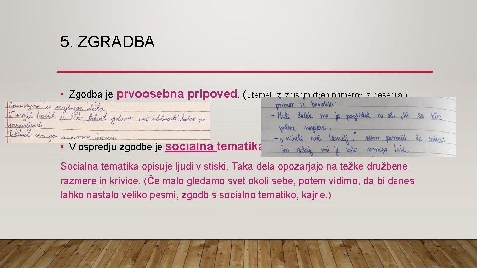 5. ZGRADBA • Zgodba je prvoosebna pripoved. (Utemelji z izpisom dveh primerov iz besedila.