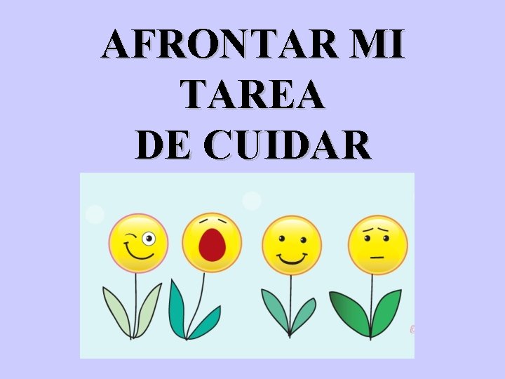 AFRONTAR MI TAREA DE CUIDAR 