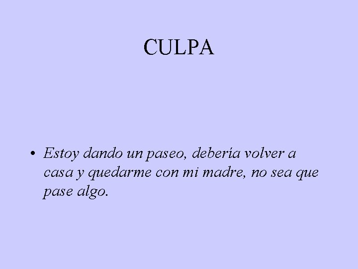 CULPA • Estoy dando un paseo, debería volver a casa y quedarme con mi