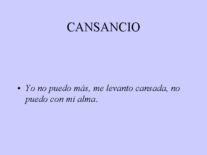 CANSANCIO • Yo no puedo más, me levanto cansada, no puedo con mi alma.